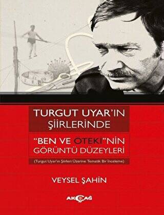 Turgut Uyar’ın Şiirlerinde `Ben Ve Öteki`nin Görüntü Düzeyleri - 1