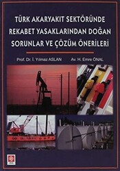 Türk Akaryakıt Sektöründe Rekabet Yasaklarından Doğan Sorunlar ve Çözüm Önerileri - 1