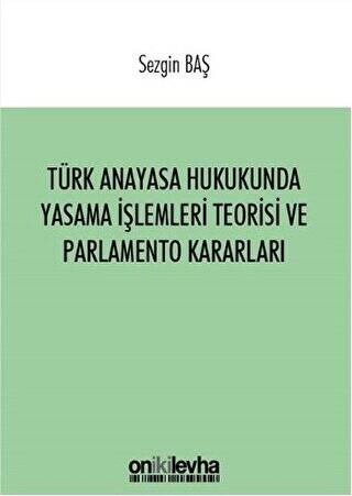 Türk Anayasa Hukukunda Yasama İşlemleri Teorisi ve Parlamento Kararları - 1