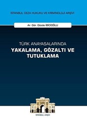 Türk Anayasalarında Yakalama Gözaltı ve Tutuklama - 1