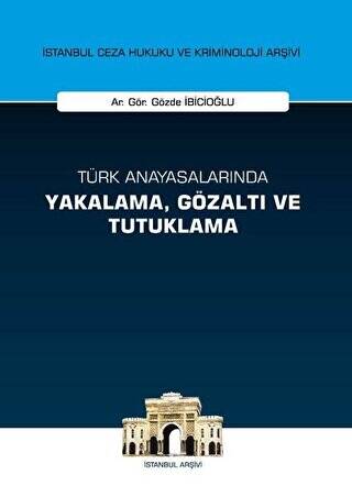 Türk Anayasalarında Yakalama Gözaltı ve Tutuklama - 1