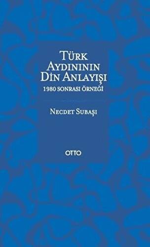 Türk Aydınının Din Anlayışı - 1980 Sonrası Örneği - 1