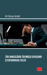 Türk Bankacılığında Tükenmişlik Duygusunun İş Performansına Etkileri - 1