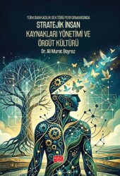 Türk Bankacılık Sektörü Performansında Stratejik İnsan Kaynakları Yönetimi ve Örgüt Kültürü - Nobel Bilimsel Eserler