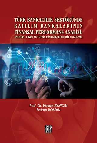 Türk Bankacılık Sektöründe Katılım Bankalarının Finansal Performans Analizi: Entropi, Vikor ve Topsis Yöntemleriyle Bir Uygulama - 1