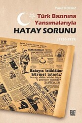 Türk Basınına Yansımalarıyla Hatay Sorunu 1936-1939 - 1