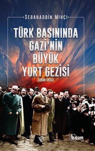 Türk Basınında Gazi’nin Büyük Yurt Gezisi 1930-1931 - 1