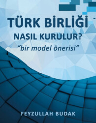 Türk Birliği Nasıl Kurulur? - Atayurt Yayınevi