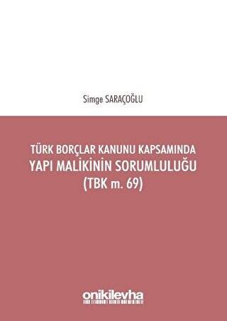 Türk Borçlar Kanunu Kapsamında Yapı Malikinin Sorumluluğu TBK m.69 - 1