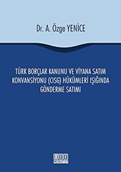 Türk Borçlar Kanunu ve Viyana Satım Konvansiyonu CISG Hükümleri Işığında Gönderme Satımı - 1