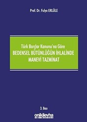 Türk Borçlar Kanunu`na Göre Bedensel Bütünlüğün İhlalinde Manevi Tazminat - 1