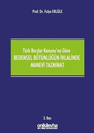 Türk Borçlar Kanunu`na Göre Bedensel Bütünlüğün İhlalinde Manevi Tazminat - 1