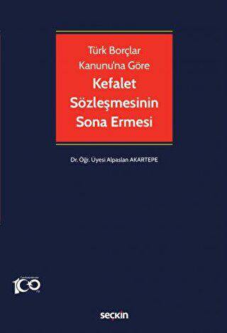Türk Borçlar Kanunu`na Göre Kefalet Sözleşmesinin Sona Ermesi - 1