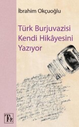 Türk Burjuvazisi Kendi Hikayesini Yazıyor - Töz Yayınları