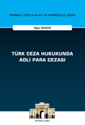 Türk Ceza Hukukunda Adli Para Cezası - İstanbul Ceza Hukuku ve Kriminoloji Arşivi Yayın No: 55 - 1