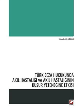 Türk Ceza Hukukunda Akıl Hastalığı ve Akıl Hastalığının Kusur Yeteneğine Etkisi - 1