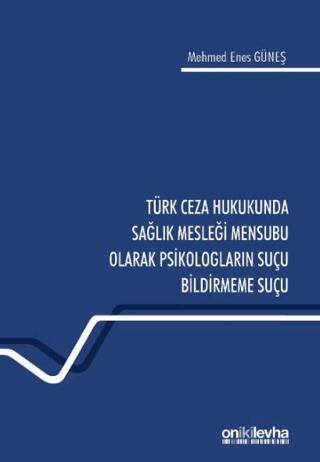 Türk Ceza Hukukunda Sağlık Mesleği Mensubu Olarak Psikologların Suçu Bildirmeme Suçu - 1