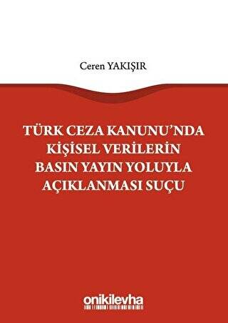 Türk Ceza Kanunu`nda Kişisel Verilerin Basın Yayın Yoluyla Açıklanması Suçu - 1