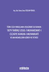 Türk Ceza Yargılama Usulünde İlk Kanun: 1879 Tarihli Usul-i Muhakemat-ı Cezaiye Kanun-ı Muvakkati ve Mahkemelerin Görev ve Yetkisi - 1