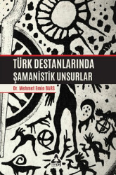 Türk Destanlarında Şamanistik Unsurlar - Sonçağ Yayınları
