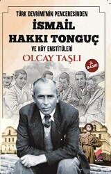 Türk Devrimi`nin Penceresinden İsmail Hakkı Tonguç ve Köy Enstitüleri - 1