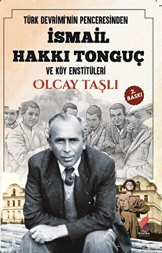 Türk Devrimi`nin Penceresinden İsmail Hakkı Tonguç ve Köy Enstitüleri - 1