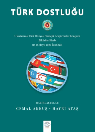 Türk Dostluğu - Uluslararası Türk Dünyası Stratejik Araştırmalar Kongresi Bildiriler Kitabı 15-17 Mayıs 2026 - İstanbul - 1