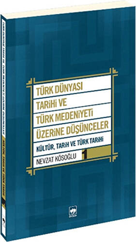 Türk Dünyası Tarihi ve Türk Medeniyeti Üzerine Düşünceler 1. Kitap - 1