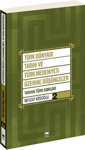 Türk Dünyası Tarihi ve Türk Medeniyeti Üzerine Düşünceler - 2. Kitap - 1