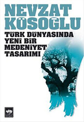 Türk Dünyasında Yeni Bir Medeniyet Tasarımı - Ötüken Neşriyat