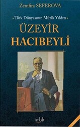 Türk Dünyasının Müzik Yıldızı Üzeyir Hacıbeyli - 1