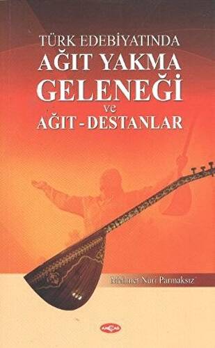 Türk Edebiyatında Ağıt Yakma Geleneği ve Ağıt - Destanlar - 1