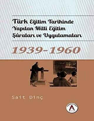 Türk Eğitim Tarihinde Yapılan Milli Eğitim Şuraları ve Uygulamaları 1939 - 1960 - 1
