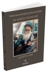 Türk Halk Müziği Çatısı Altında Elazığlı Ozanlar - Dizgi Kitap
