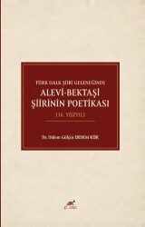 Türk Halk Şiiri Geleneğinde Alevi-Bektaşi Şiirinin Poetikası 16. Yüzyıl - Paradigma Akademi Yayınları