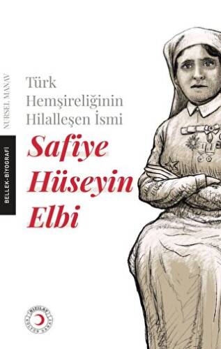 Türk Hemşireliğinin Hilalleşen İsmi - Safiye Hüseyin Elbi - 1