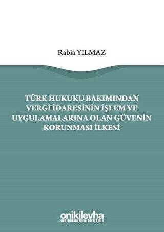 Türk Hukuku Bakımından Vergi İdaresinin İşlem ve Uygulamalarına Olan Güvenin Korunması İlkesi - 1