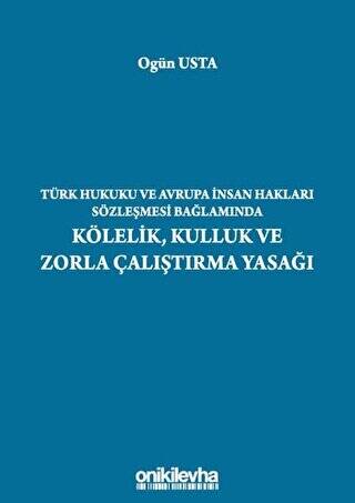 Türk Hukuku ve Avrupa İnsan Hakları Sözleşmesi Bağlamında Kölelik, Kulluk ve Zorla Çalıştırma Yasağı - 1