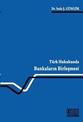 Türk Hukukunda Bankaların Birleşmesi - 1