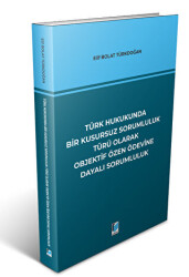 Türk Hukukunda Bir Kusursuz Sorumluluk Türü Olarak Objektif Özen Ödevine Dayalı Sorumluluk - Adalet Yayınevi