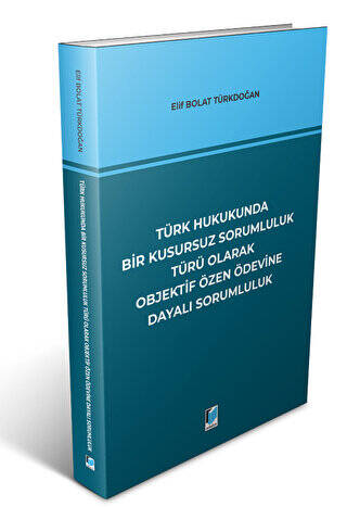 Türk Hukukunda Bir Kusursuz Sorumluluk Türü Olarak Objektif Özen Ödevine Dayalı Sorumluluk - 1
