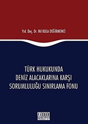 Türk Hukukunda Deniz Alacaklarına Karşı Sorumluluğu Sınırlama Fonu - 1