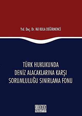 Türk Hukukunda Deniz Alacaklarına Karşı Sorumluluğu Sınırlama Fonu - 1