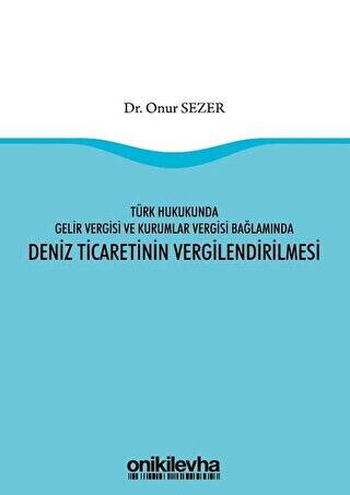 Türk Hukukunda Gelir Vergisi ve Kurumlar Vergisi Bağlamında Deniz Ticaretinin Vergilendirilmesi - 1