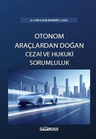 Türk Hukukunda Otonom Araçlardan Doğan Cezai ve Hukuki Sorumluluk - 1
