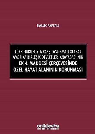 Türk Hukukuyla Karşılaştırmalı Olarak Amerika Birleşik Devletleri Anayasası`nın Ek 4. Maddesi Çerçevesinde Özel Hayat Alanının Korunması - 1