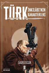 Türk İnkılabı`nın Karakterleri - Mavi Gök Yayınları