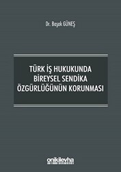Türk İş Hukukunda Bireysel Sendika Özgürlüğünün Korunması - 1