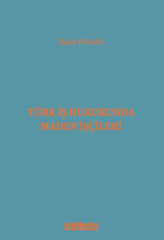 Türk İş Hukukunda Maden İşçileri - 1