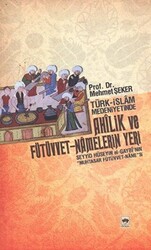 Türk - İslam Medeniyetinde Ahîlik ve Fütüvvet - Namelerin Yeri - 1